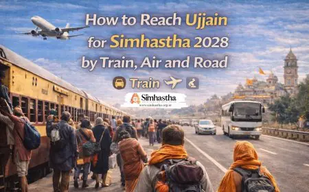 How to Reach Ujjain for Simhastha 2028 by Train, Air and Road (Complete Guide)