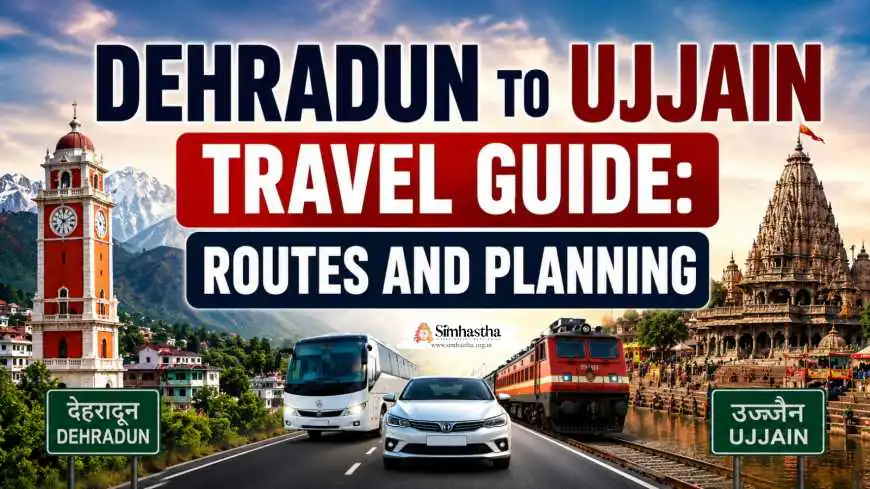 Dehradun to Ujjain Travel Guide: Routes and Planning